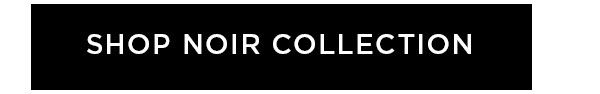 SHOP NOIR COLLECTION