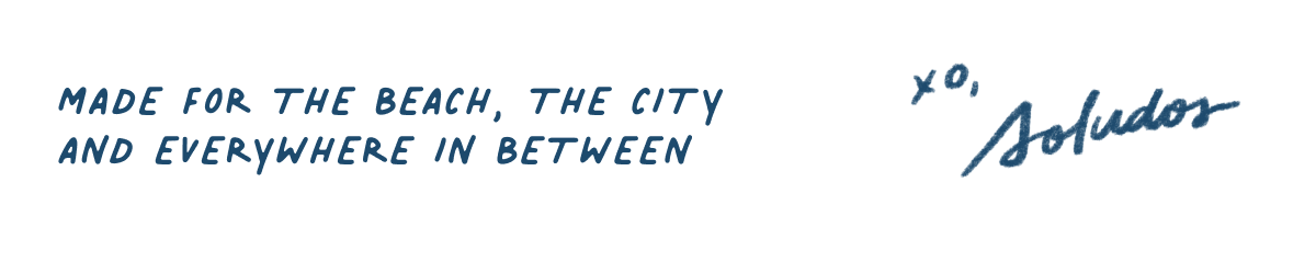 Made for the beach, the city and everywhere in between.