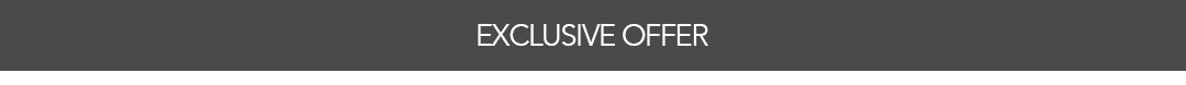 EXCLUSIVE OFFER