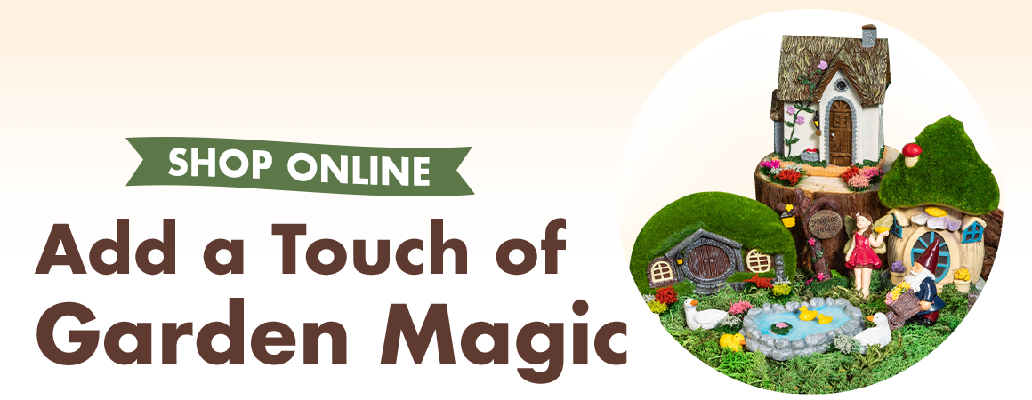 Headline: Add a Touch of Garden Magic and an image of a small fairy village