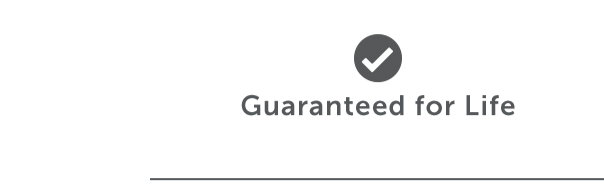 Guaranteed for Life