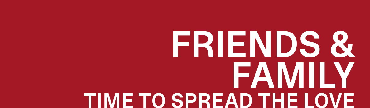 Friends and Family | Time to Spread the Love