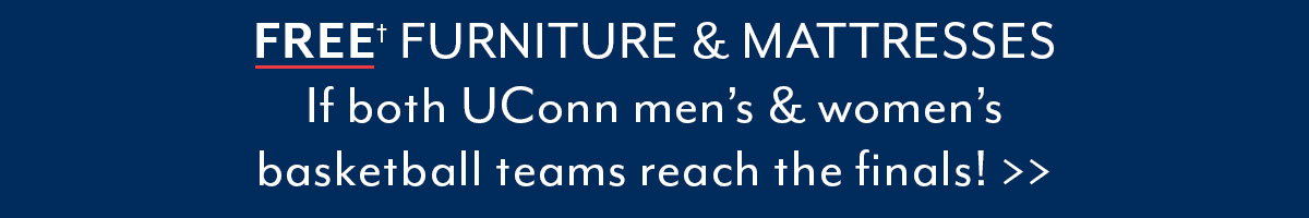 Free Furniture & Mattresses if both UConn teams reach the finals!