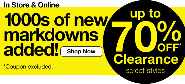 Up to 70% Off* Clearance. select styles. 1000s of new markdowns added. Shop Now. *Coupon excluded.