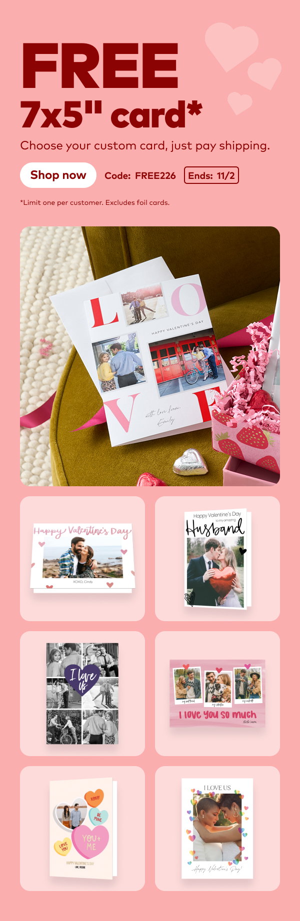 FREE 7x5 inch card*. Choose your custom card, just pay shipping. Code: FREE226 Ends: 2/11. *Limit one per customer. Excludes foil cards.