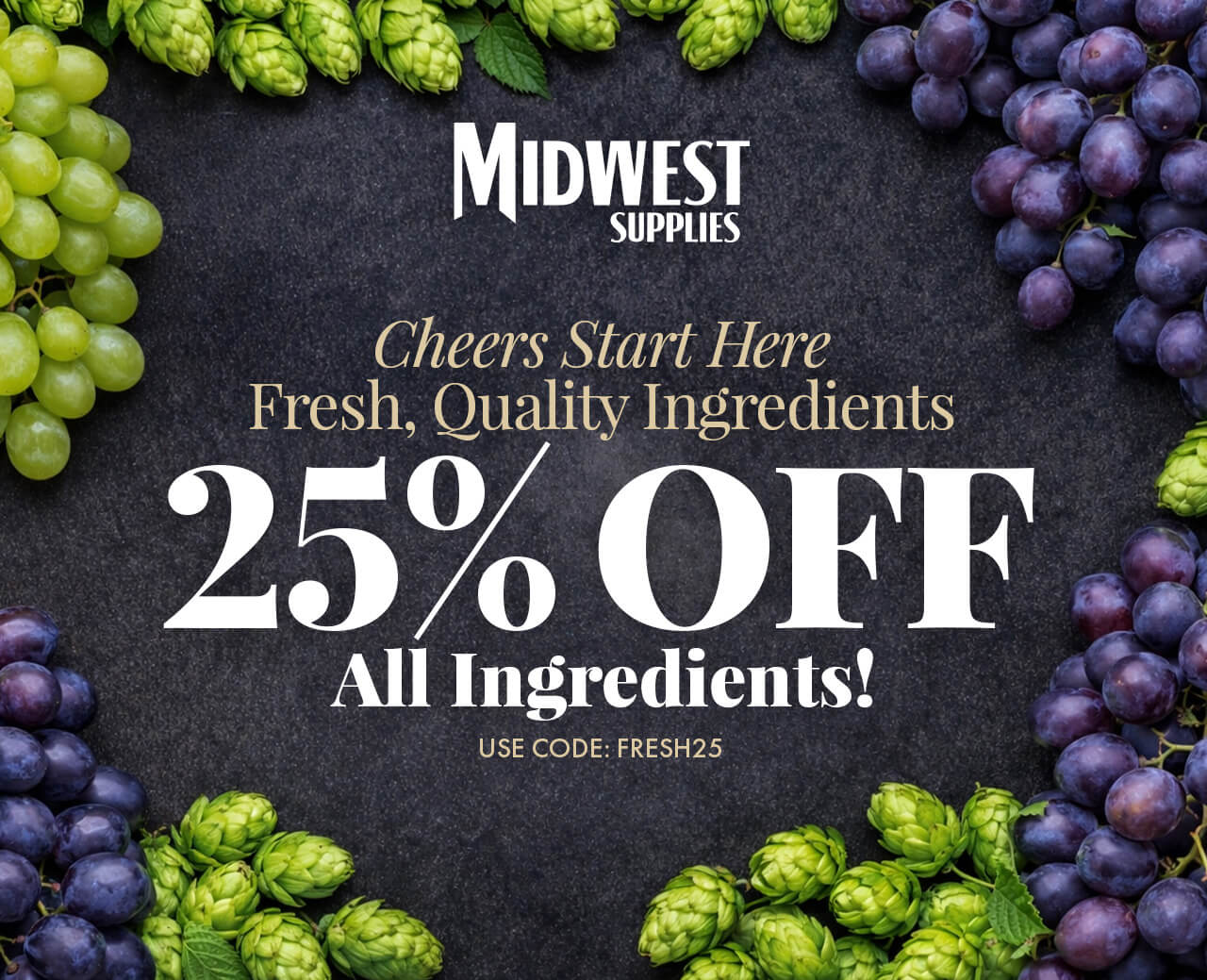 Cheers Start Here. Fresh, Quality Ingredients. 25% Off All Wine & Beer Ingredients. Use code FRESH25