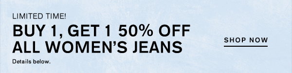 Buy 1, Get 1 50% Off ; All Women's Jeans ; Shop Now
