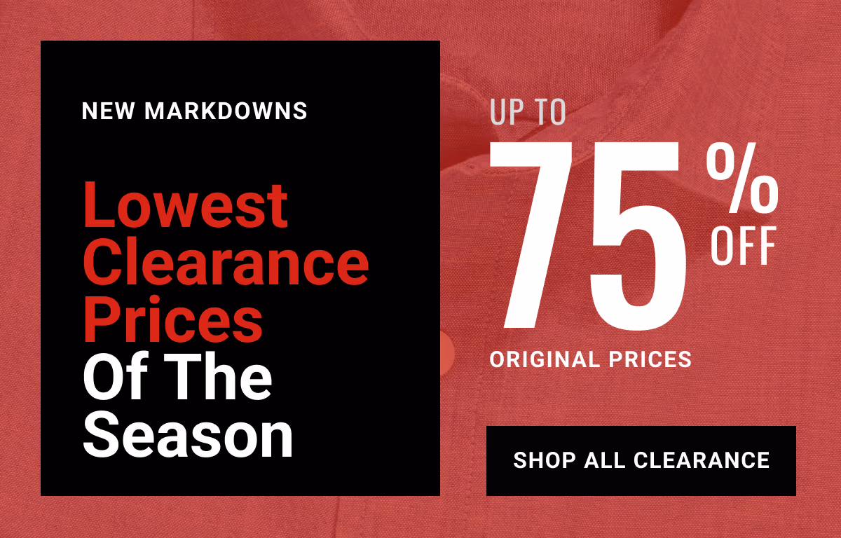 Lowest Prices of the Season + New Markdowns Up to 75% off Shop Now