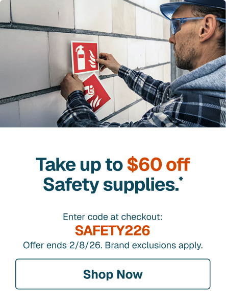 Take up to $60 off Safety supplies.* Enter code at checkout: SAFETY226