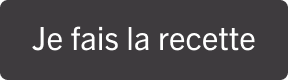 Je fais la recette