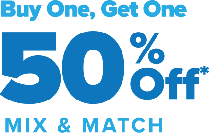 Buy one, get one 50 percent off.* Mix and match.