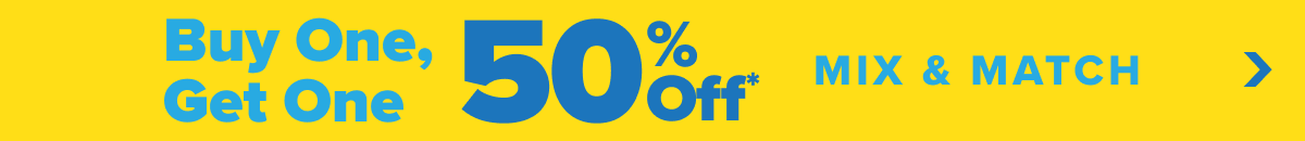 Buy one, get one 50 percent off.* Mix and match. Shop now.