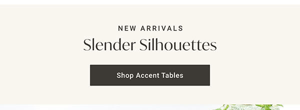 New Arrivals: Slender Silhouettes: Shop Accent Tables
