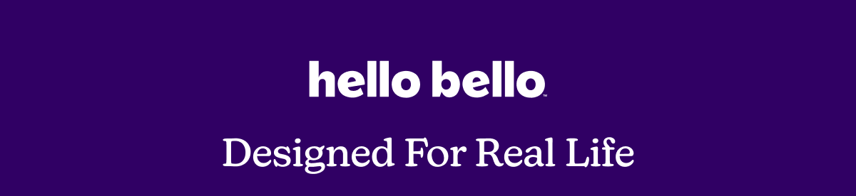 Hello Bello | Designed For Real Life
