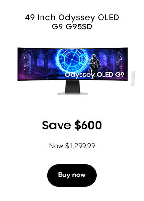 49 Inch Odyssey OLED G9 G95SD Save $600 Now $1,299.99 Buy now