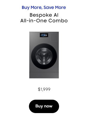 Buy More, Save More Bespoke AI All-in-One Combo Now $1,999 Buy now