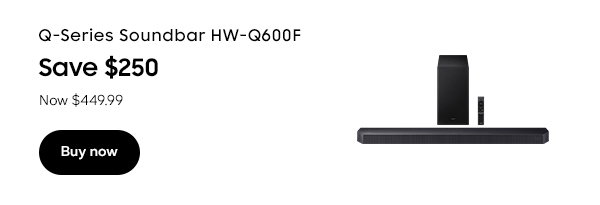 Q-Series Soundbar HW-Q600F Save $250 Now $449.99 Buy now