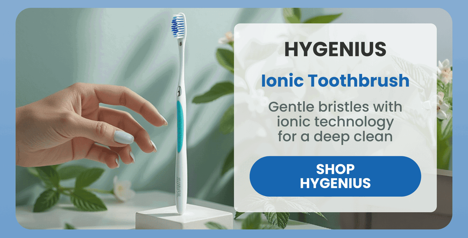 Hygenius  Ionic Toothbrush  Gentle bristles with ionic technology for a deep clean