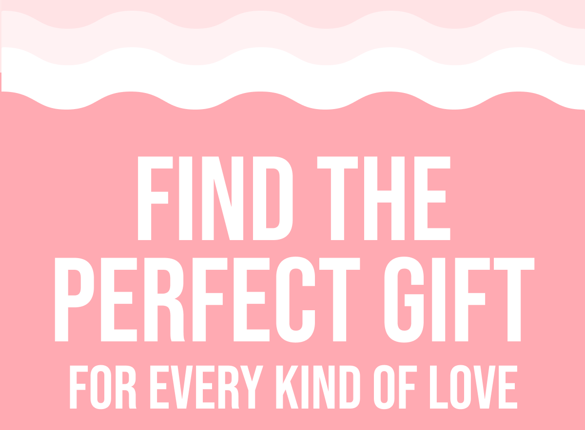 Find the Perfect Gift For Every Kind of Love