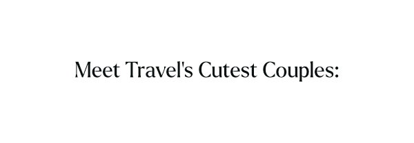 Meet Travel's Cutest Couples:
