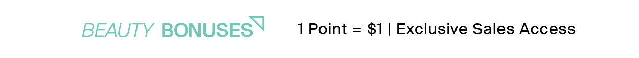 BEAUTY BONUSES - EARN POINTS. GET REWARDS. 