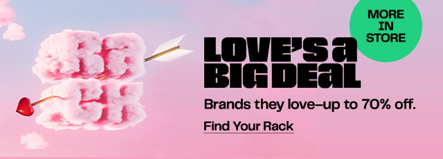 More In Store | Loves a Big Deal | Find Your Rack