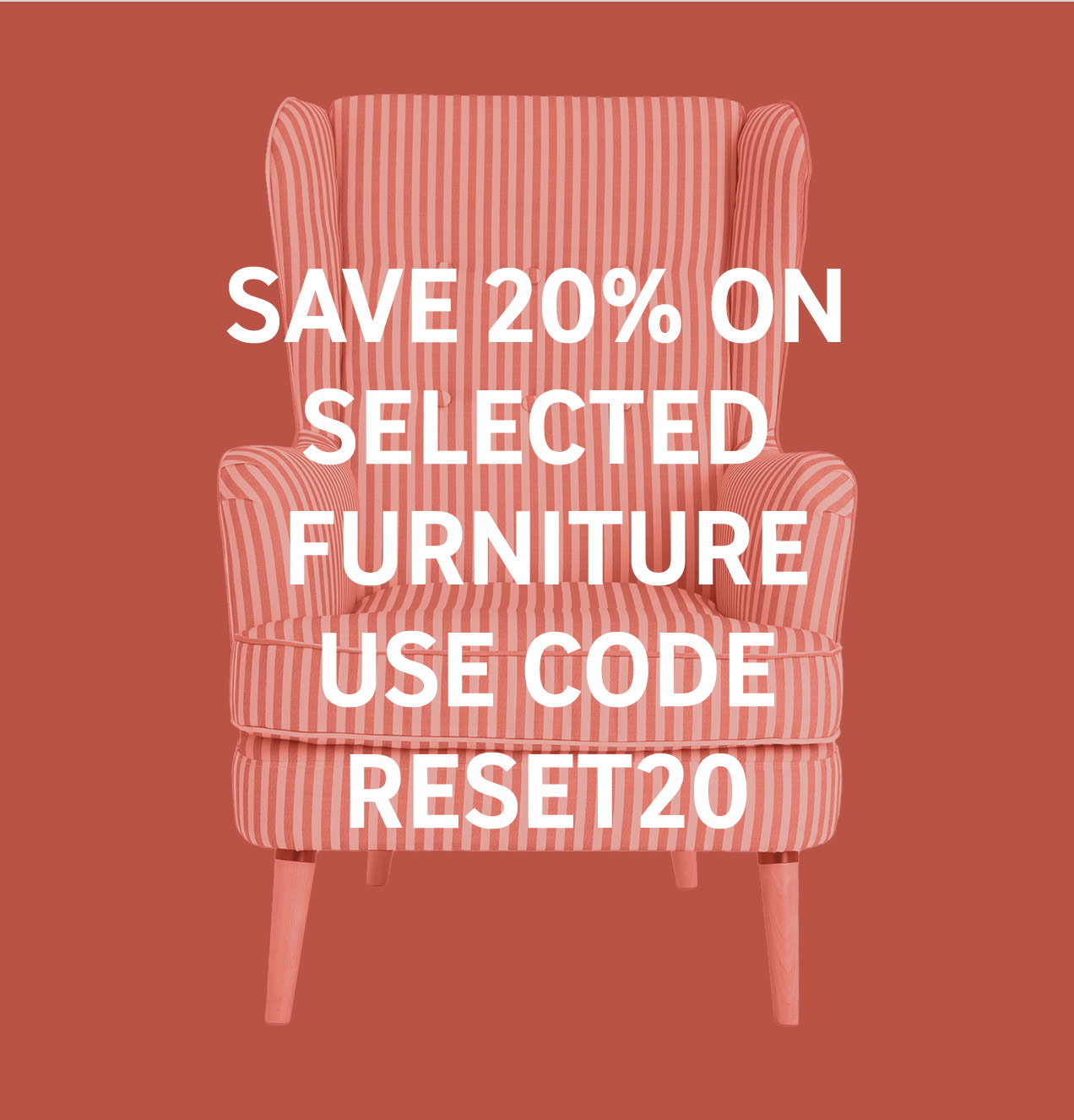 Save on selected indoor furniture with code reset20