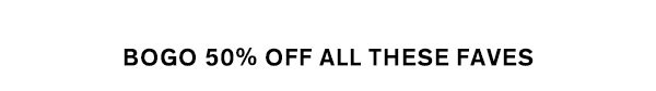 BOGO 50% Off All These Faves