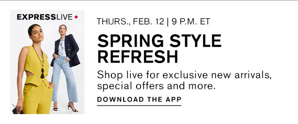 Thurs., Feb. 12 | Spring Style Refresh; Shop live for exclusive new arrivals, special offers, and more