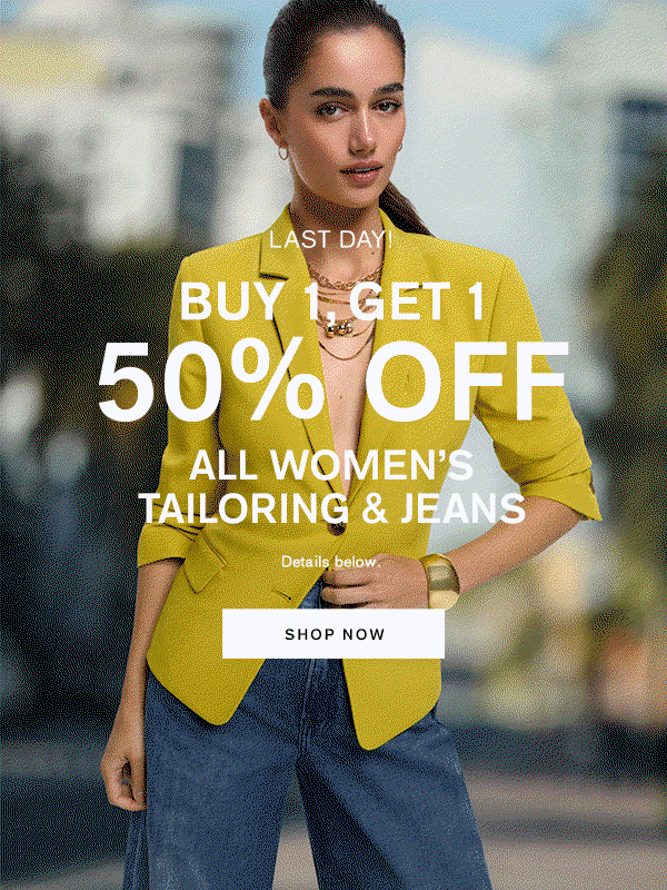 Last Day! Buy 1, Get 1 50% Off All Women's Tailoring & Jeans