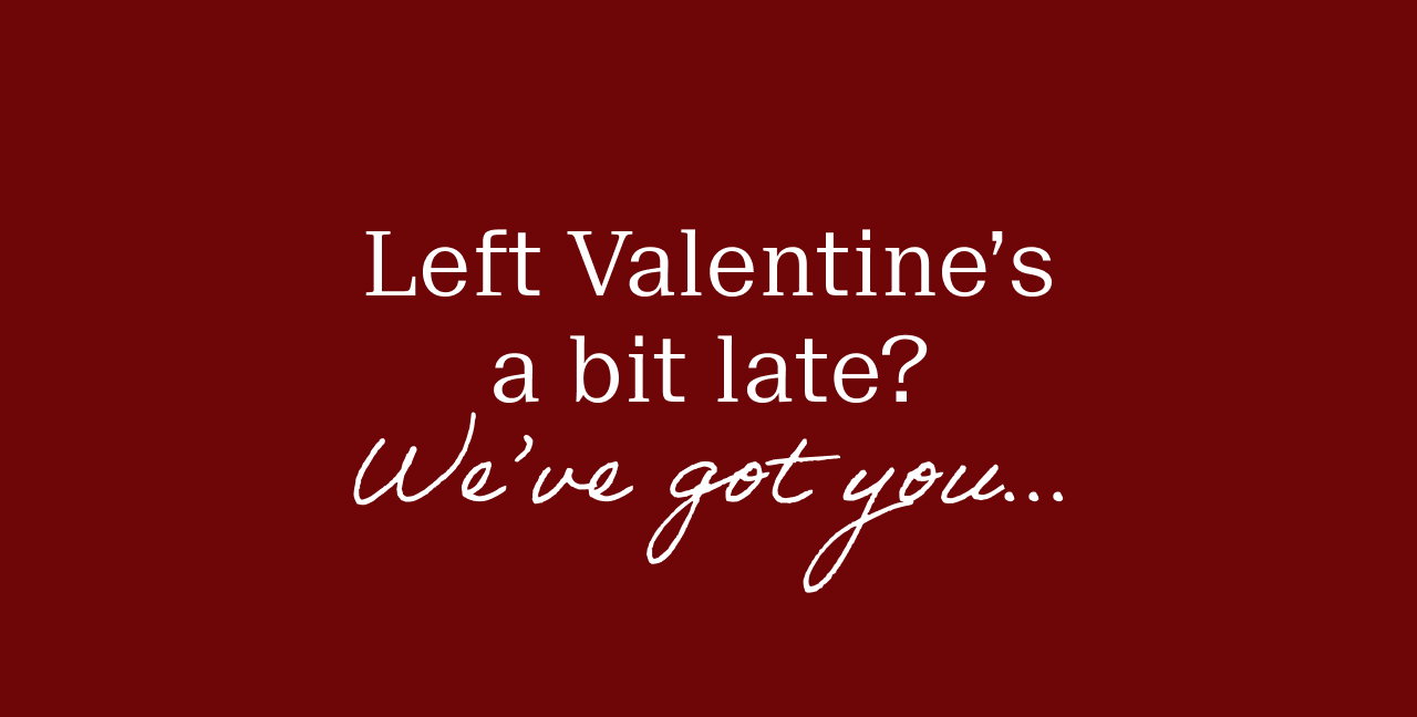 Left Valentine's a bit late? We've got you...