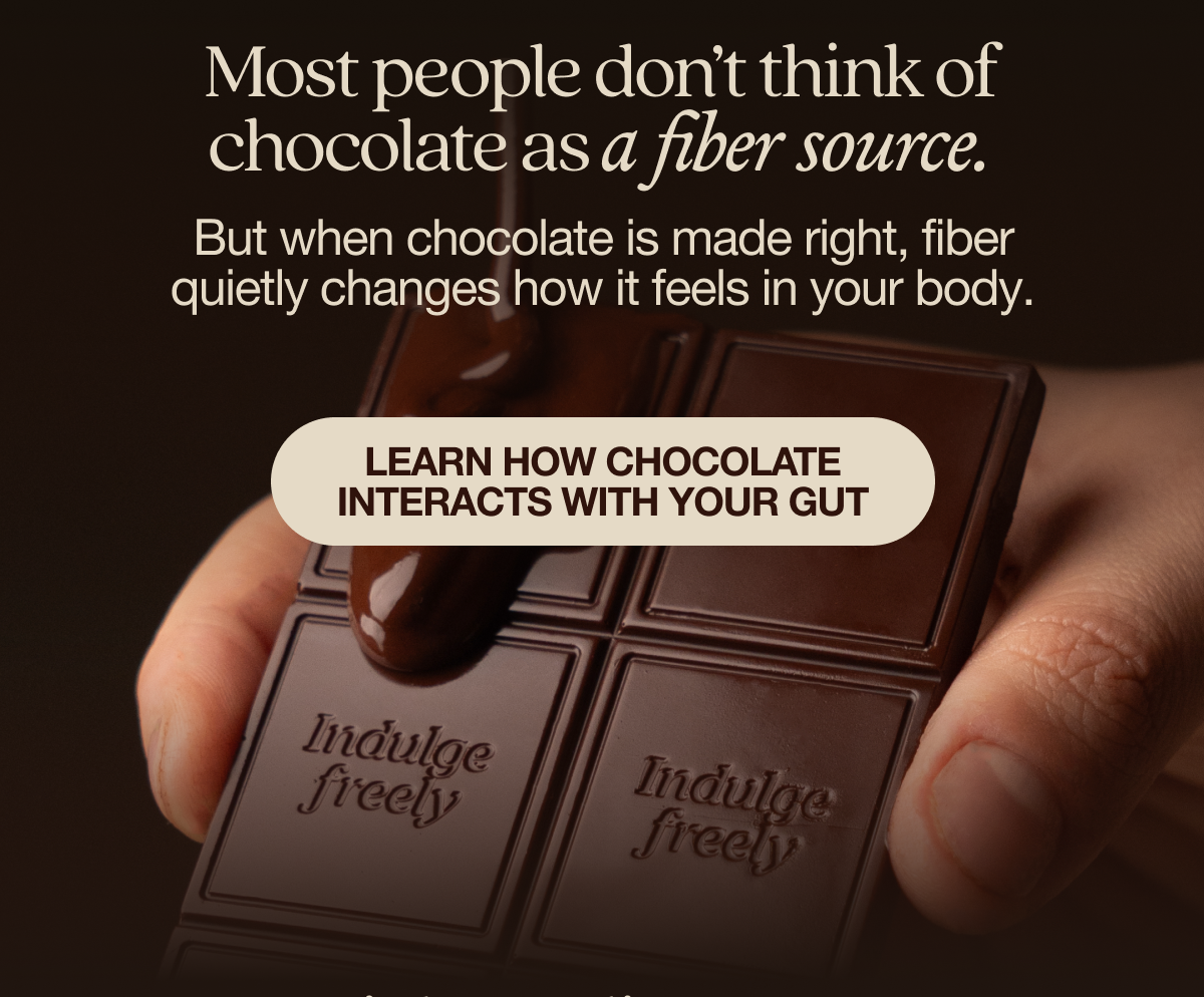 Most people don’t think of chocolate as a fiber source.  But when chocolate is made right, fiber quietly changes how it feels in your body. 👉 Learn how chocolate interacts with your gut  Button.