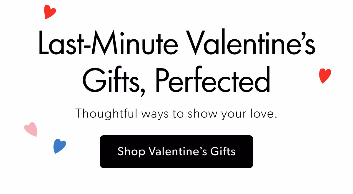 Last-Minute Valentine's Gifts, Perfected | Thoughtful ways to show your love.