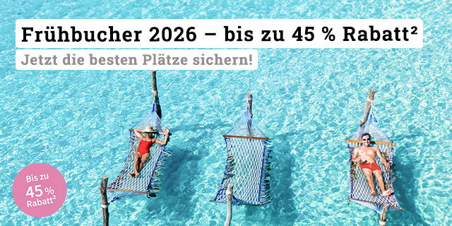 Frühbucher 2026 - bis zu 45 % Rabatt²