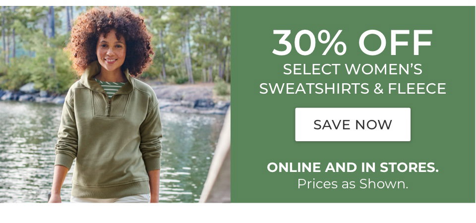 30% Off select women's sweatshirts & fleece. Online and in stores. Prices as shown.