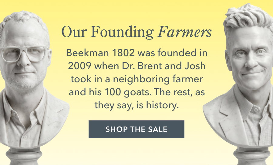 Our Founding Farmers Beekman 1802 was founded in 2009 when Dr. Brent and Josh took in a neighboring farmer and his 100 goats. The rest, as they say, is history.
