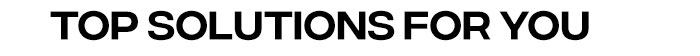 Top Solutions for You