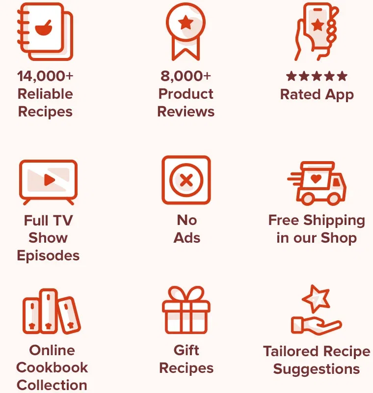 14,000+ Reliable Recipes. 8,000+ Product Reviews. 5-Star Rated App. Full TV Show Episodes. No ads. Free Shipping in our Shop. Online Cookbook Collection. Gift Recipes. Tailored Recipe Suggestions.