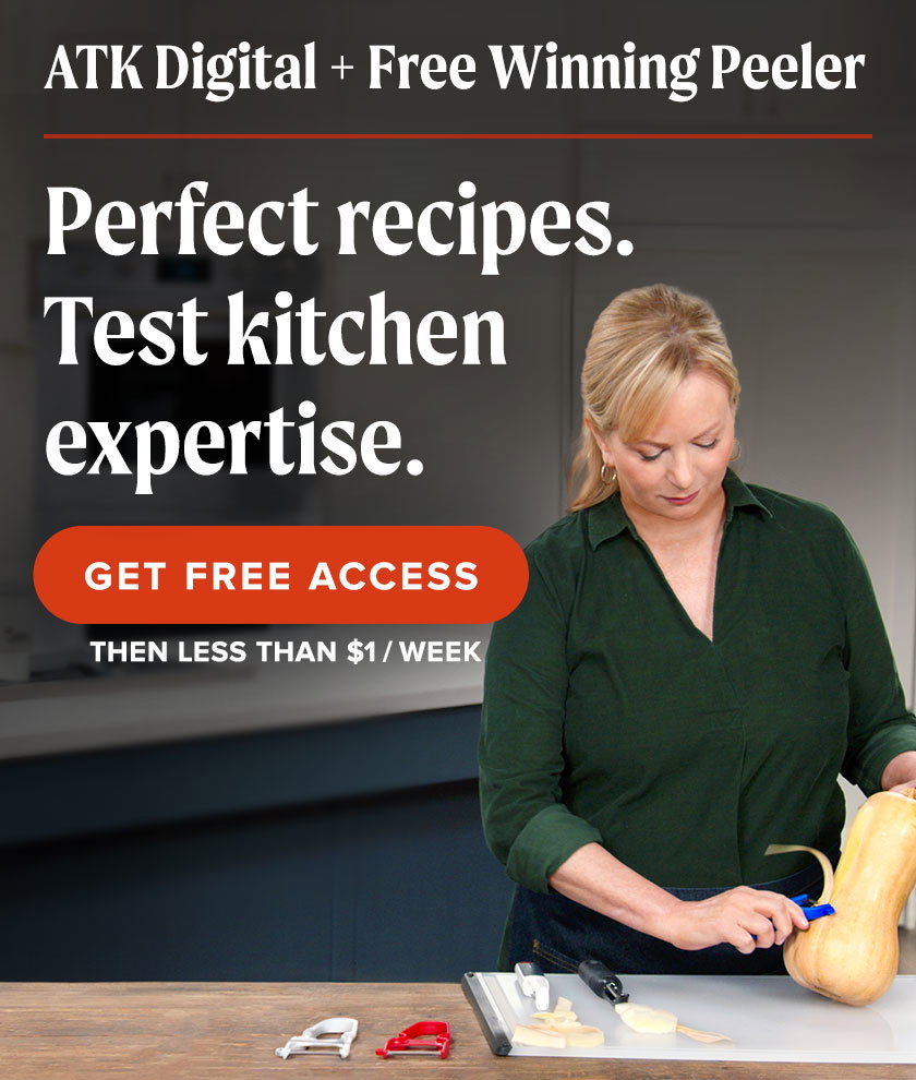 ATK Digital + Free Winning Peeler. Perfect recipes. Test kitchen expertise. Get free access, then just $1/week.
