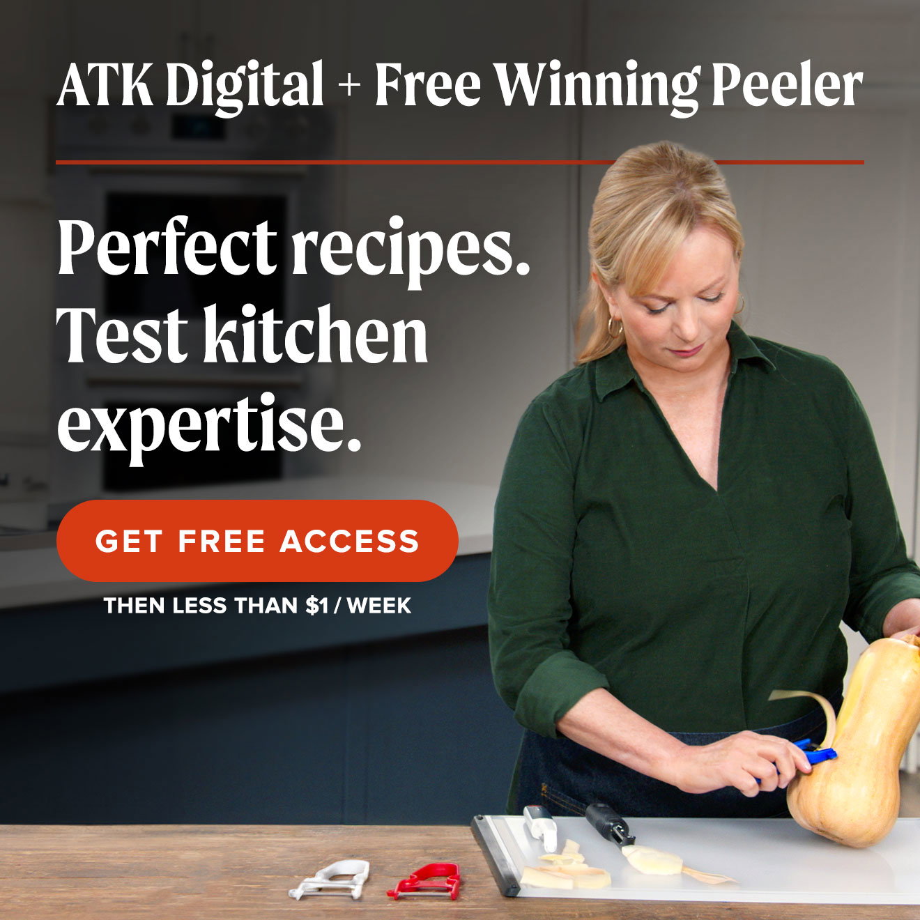 ATK Digital + Free Winning Peeler. Perfect recipes. Test kitchen expertise. Get free access, then just $1/week.