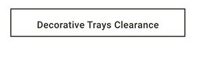 Decorative Trays Clearance >
