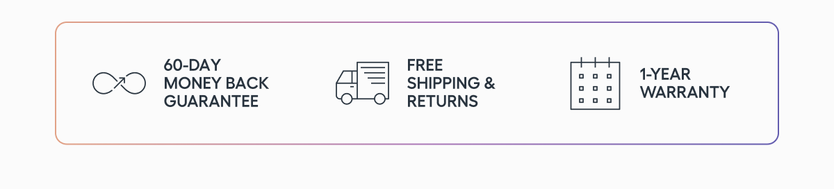 60-Day Money Back Guarantee Free Shipping & Returns 1-Year Warranty