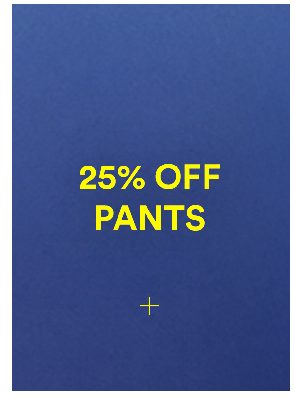 25% OFF PANTS