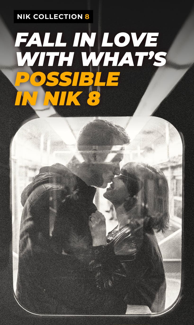 NIK COLLECTION 8 - Fall in love with what’s possible in Nik 8