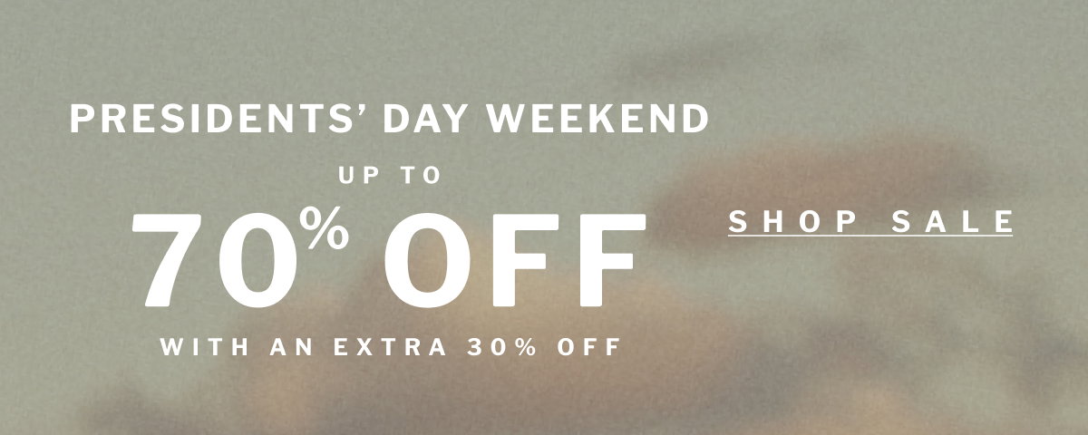 Presidents’ day weekend up to 70  OFF % SHOP SALE with an extra 30% off