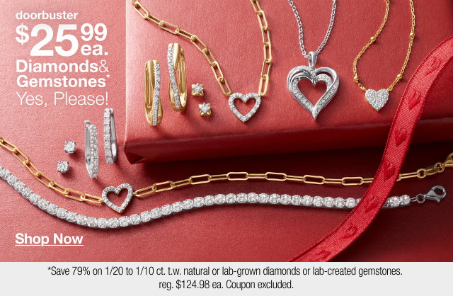 doorbuster from $25.99 each Diamonds & Gemstones* Yes, Please! | Shop Now