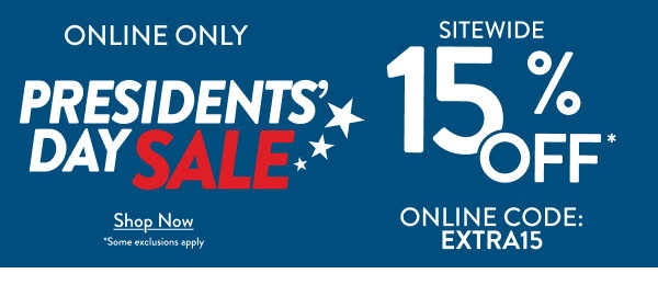 Online Only Presidents' Day Sale Sitewide 15% off Online Code: EXTRA15 Shop Now