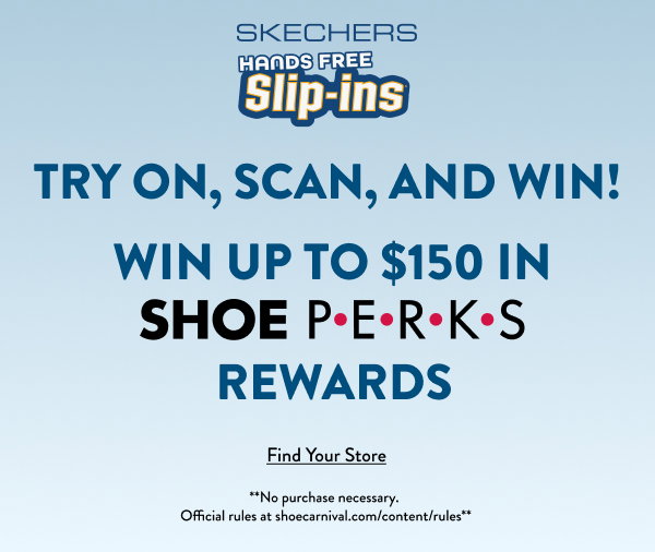 Skechers Try On, Scan, and Win! Win Up to $150 In Shoe Perks Rewards Find Your Store *No purchase necessary.