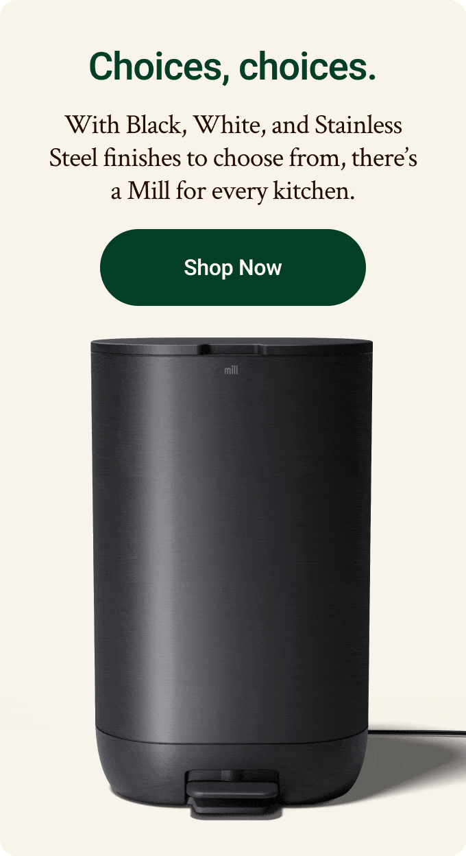Choices, choices. With Black, White, and Stainless Steel finished to choose from, there's a Mill for every kitchen. Click to shop now.