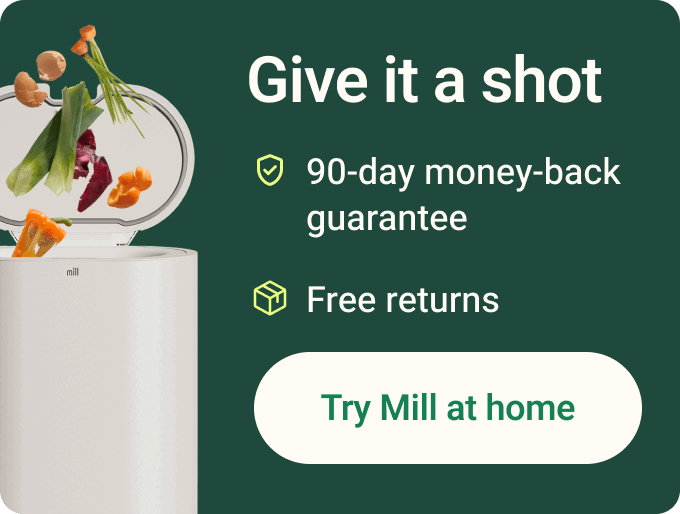 Give it a shot. 90-day money-back guarantee, free returns. Try Mill at Home.